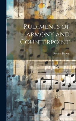 Rudiments of Harmony and Counterpoint by Brown, Robert