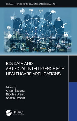 Big Data and Artificial Intelligence for Healthcare Applications by Saxena, Ankur