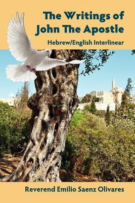 The Writings of John The Apostle - Hebrew/English Interlinear by Saenz Olivares, Emilio