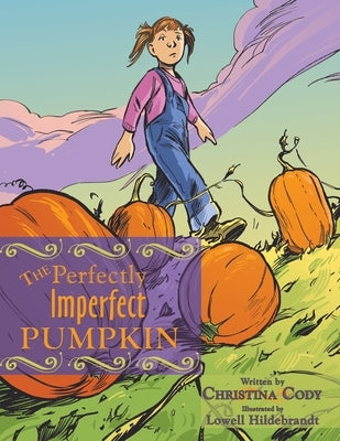 The Perfectly Imperfect Pumpkin by Cody, Christina