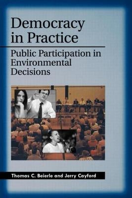 Democracy in Practice: Public Participation in Environmental Decisions by Thomas C. Beierle