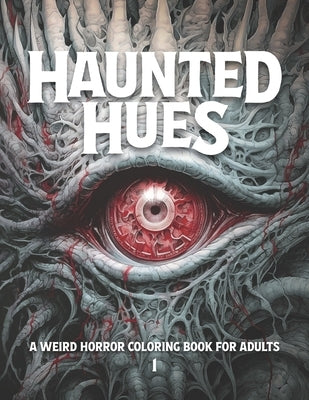 Haunted Hues 1: A Weird Horror Coloring Book for Adults by Chromatica, Ethereal
