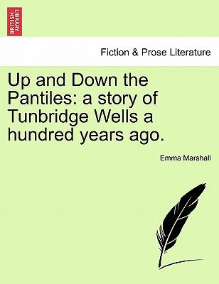 Up and Down the Pantiles: A Story of Tunbridge Wells a Hundred Years Ago. by Marshall, Emma