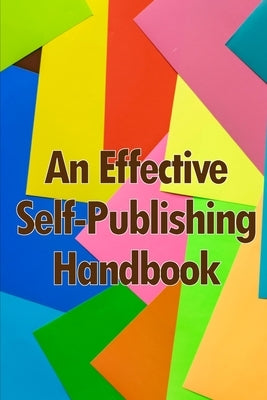 An Effective Self-Publishing Handbook: Creative Business Books for Writers and Authors: How to Market and Self-Publish Your Book by Samson, Lee