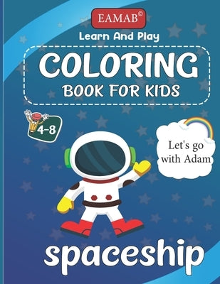 Coloring book spaceship for kids learn and play: 80 Activity Pages about the Solar System Amazing Outer Space Coloring Designs, Planets, Stars, Rocket by Edition, Eamab
