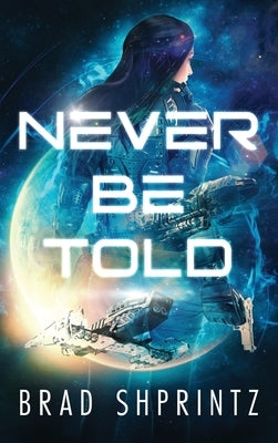 Never Be Told by Shprintz, Brad