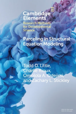 Parceling in Structural Equation Modeling: A Comprehensive Introduction for Developmental Scientists by Little, Todd D.