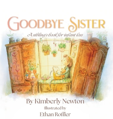 Goodbye Sister: A sibling's book for infant loss by Newton, Kimberly