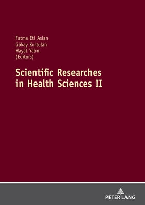 Scientific Researches in Health Sciences II by Eti Aslan, Fatma
