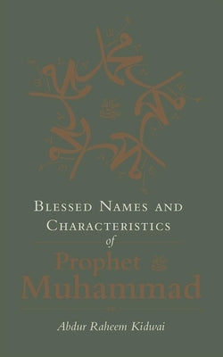 Blessed Names and Characteristics of Prophet Muhammad by Kidwai, Abdur Raheem