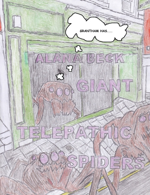 Grantham Has....Giant Telepathic Spiders by Beck, Alana