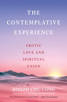 The Contemplative Experience Erotic Love and Spiritual Union by Chu-Cong, Joseph