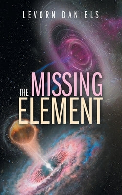 The Missing Element by Daniels, Levorn