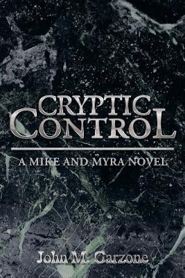 Cryptic Control: A Mike and Myra Novel by Garzone, John M.