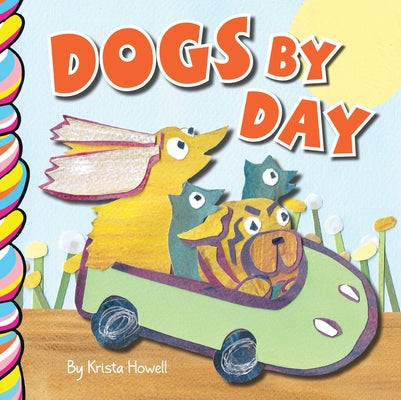 Dogs by Day by Howell, Krista