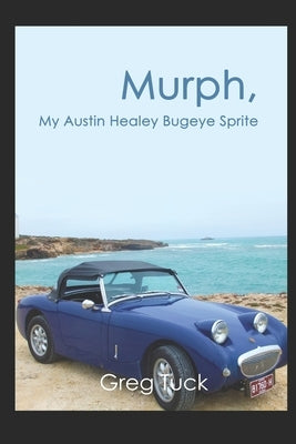 Murph, My Austin Healey Bugeye Sprite by Tuck, Greg
