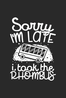 Sorry I'm Late I Took The Rhombus: 120 Pages I 6x9 I Graph Paper 4x4 I Funny Mathematic Teacher, Student & Professor Gift by Notebooks, Funny