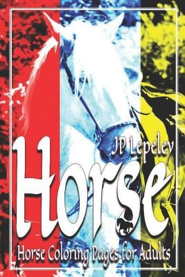 Horse: Horse Coloring Pages for Adults by Lepeley, Jp