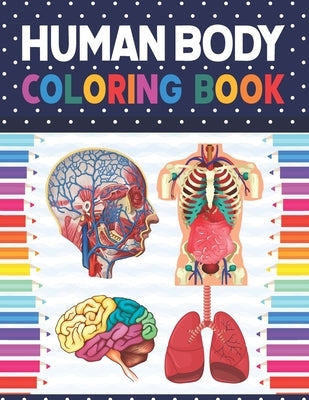 Human Body Coloring Book: Human Body Anatomy Coloring Book For Boys and Girls and Medical Students. Medical Anatomy coloring book. Human Brain H by Publication, Shirkaylene