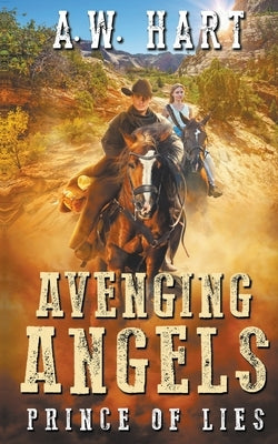 Avenging Angels: Prince of Lies by Hart, A. W.