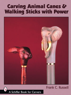 Carving Animal Canes & Walking Sticks with Power by Russell, Frank C.