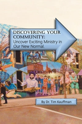 Discovering Your Community: Undercover Amazing Ministry in the New Normal by Kauffman, Tim