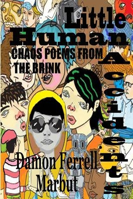 Little Human Accidents: Chaos Poems from the Brink by Marbut, Damon Ferrell