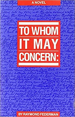 To Whom It May Concern by Federman, Raymond