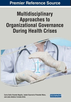 Multidisciplinary Approaches to Organizational Governance During Health Crises by Negrão, Carla Sofia Vicente