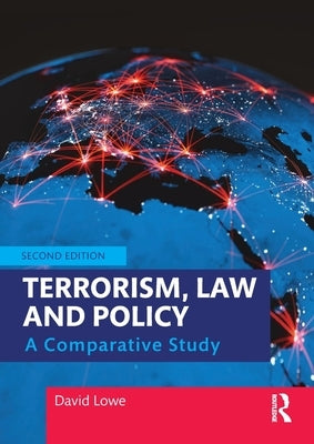 Terrorism, Law and Policy: A Comparative Study by Lowe, David