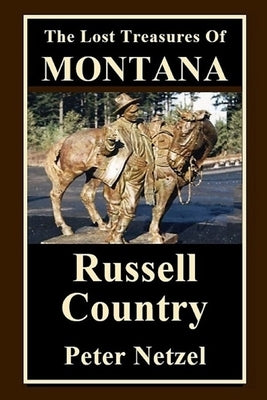 The Lost Treasures Of Montana: Russell Country by Netzel, Peter
