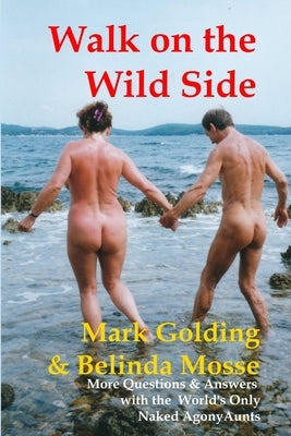 Walk on the Wild Side: More Questions & Answers from the World's Only Naked Agony Aunts by Golding, Mark