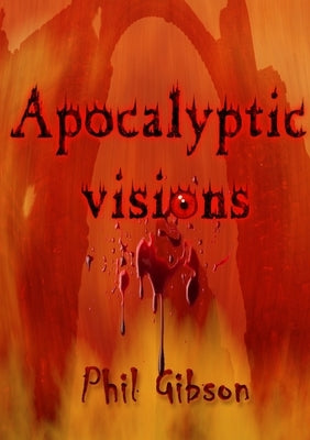 Apocalyptic Visions by Gibson, Phil