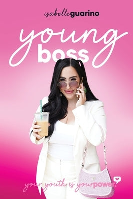 Young Boss: Your Youth is Your Power by Guarino, Isabelle
