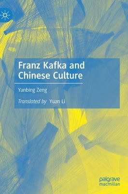 Franz Kafka and Chinese Culture by Zeng, Yanbing