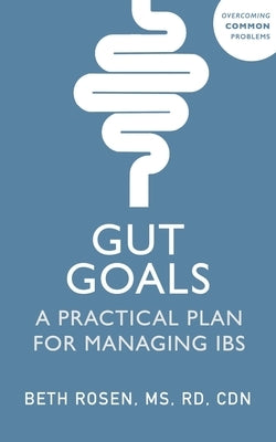 Gut Goals: A Practical Plan for Managing Ibs by Rosen, Beth