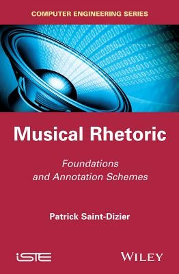 Musical Rhetoric: Foundations and Annotation Schemes by Saint-Dizier, Patrick