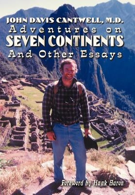 Adventures on Seven Continents And Other Essays by Cantwell, M. D. John Davis