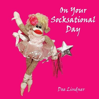Sock Monkeys and You On Your Socksational Day by Lindner, Dee
