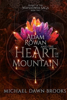 Adam Rowan and the Heart of the Mountain by Brooks, Michael Dawn