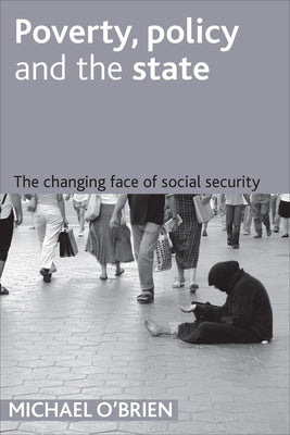 Poverty, Policy and the State: The Changing Face of Social Security by O'Brien, Mike