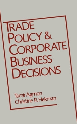 Trade Policy and Corporate Business Decisions by Agmon, Tamir