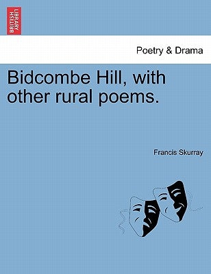 Bidcombe Hill, with Other Rural Poems. by Skurray, Francis
