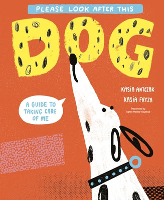 Please Look After This Dog: A Guide to Taking Care of Me by Antczak, Kasia