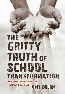 The Gritty Truth of School Transformation by Dujon, Amy