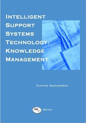 Intelligent Support Systems: Knowledge Management by Sugumaran, Vijayan