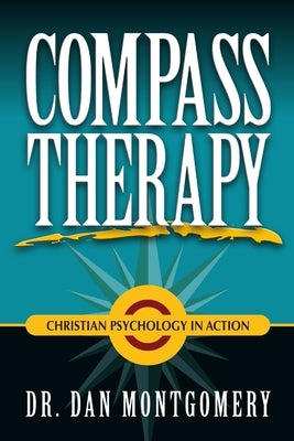 Compass Therapy: Christian Psychology in Action by Montgomery, Dan