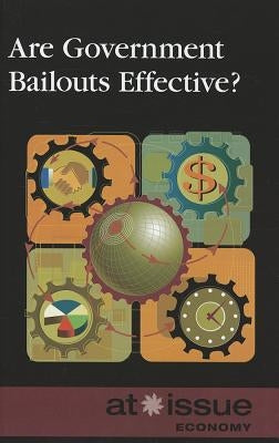 Are Government Bailouts Effective? by Gerdes, Louise I.