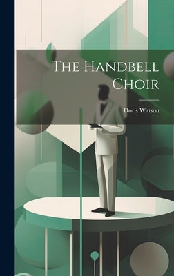 The Handbell Choir by Watson, Doris