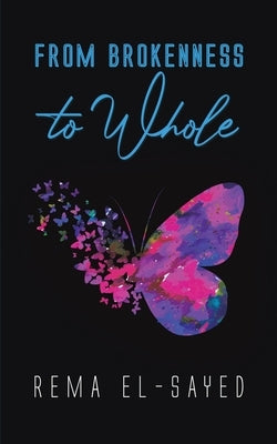 From Brokenness to Whole by El-Sayed, Rema